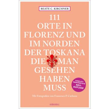Reiseführer 111 Orte in Florenz & Norden Toskana, die man gesehen haben muss