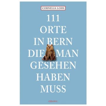Reiseführer 111 Orte in Bern die man gesehen haben muss / Emons