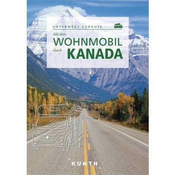 Mit dem Wohnmobil durch Kanada / Kunth - Unterwegs zuhause