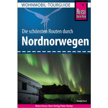 Die schönsten Routen durch Nordnorwegen - Wohnmobil-Tourguide/ Reise Know-How