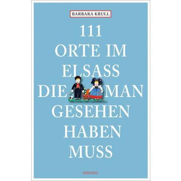 Reiseführer 111 Orte im Elsass die man gesehen haben muss / Emons