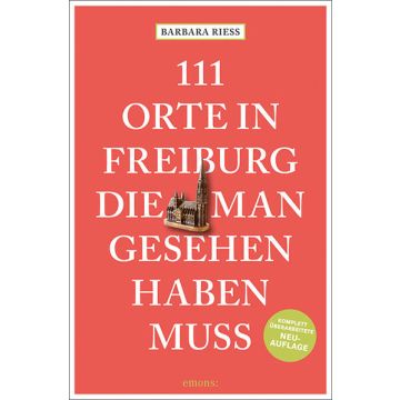 Reiseführer 111 Orte in Freiburg die man gesehen haben muss / emons