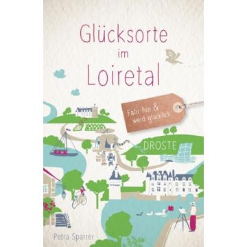 Reiseführer Glücksorte im Loiretal / Droste