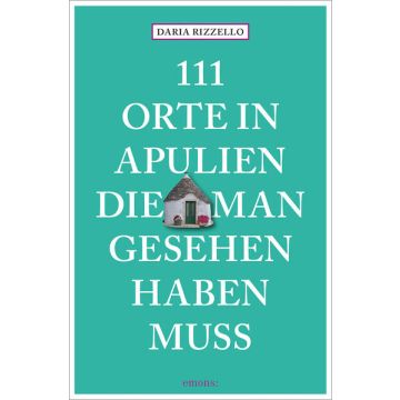 Reiseführer 111 Orte in Apulien, die man gesehen haben muss / Emons