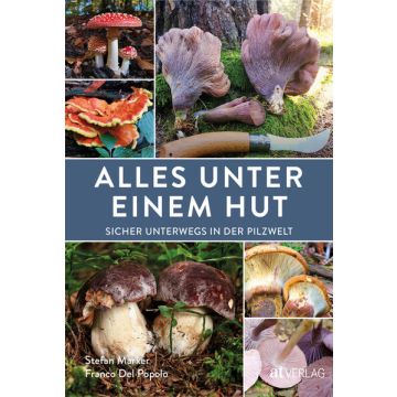 Alles unter einem Hut - Sicher unterwegs in der Pilzwelt / AT Verlag