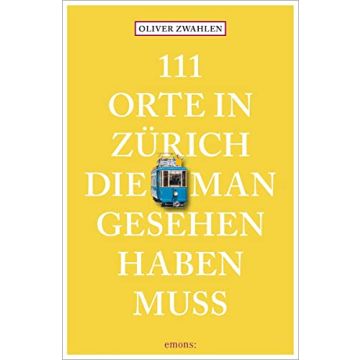 Reiseführer 111 Orte in Zürich die man gesehen haben muss / Emons