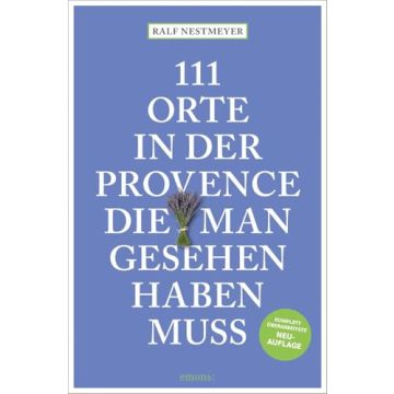 Reiseführer 111 Orte in der Provence die man gesehen haben muss / emons