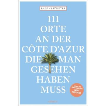 Reiseführer 111 Orte an der Côte d'Azur, die man gesehen haben muss / Emons