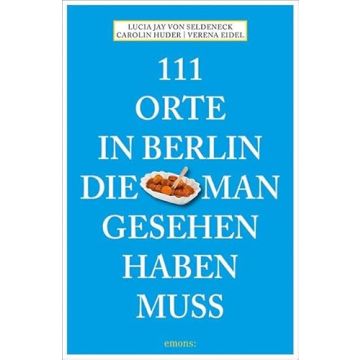 Reiseführer 111 Orte in Berlin die man gesehen haben muss Bd. 1 / Emons
