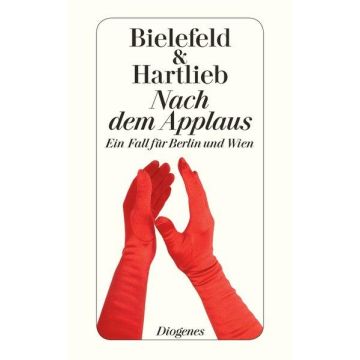Nach dem Applaus - ein Fall für Berlin und Wien / Bielefeld & Hartlieb Diogenes 