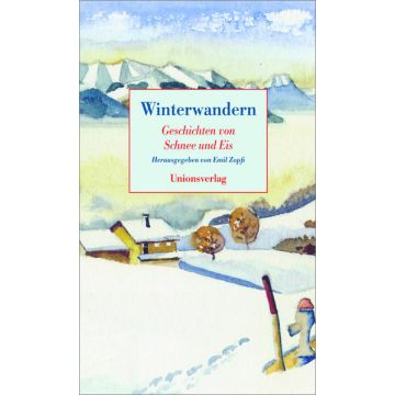 Winterwandern - Geschichten von Schnee und Eis / Zopfi Unionsverlag