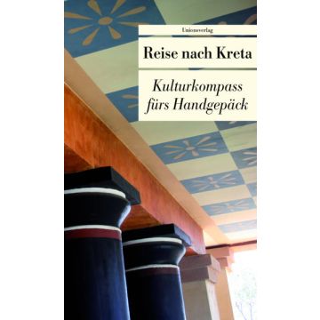 Reise nach Kreta - Kulturkompass fürs Handgepäck / Unionsverlag