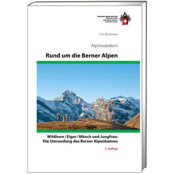 Wanderführer Alpinwandern Rund um die Berner Alpen / SAC