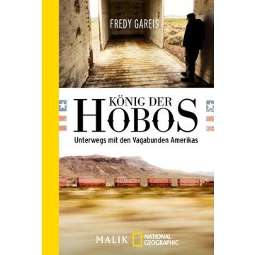 König der Hobos - Unterwegs mit den Vagabunden Amerikas / Gareis Malik