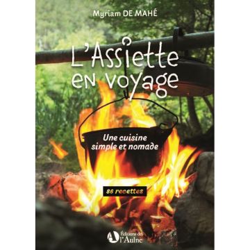 L'assiette en voyage - une cuisine simple et nomade / Aulne