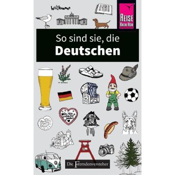 So sind sie, die Deutschen - die Fremdenversteher / Reise Know How