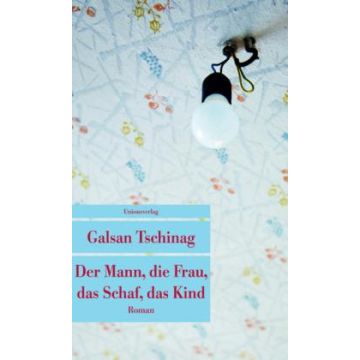 Der Mann, die Frau, das Schaf, das Kind / Tschinag Unionsverlag