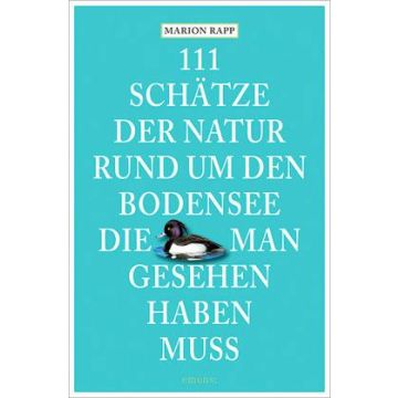 111 Schätze der Natur rund um den Bodensee die man gesehen haben muss