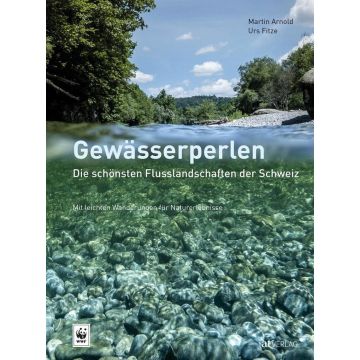 Gewässerperlen - Die schönsten Flusslandschaften der Schweiz / AT Verlag