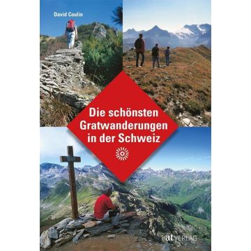 Die schönsten Gratwanderungen der Schweiz / AT Verlag