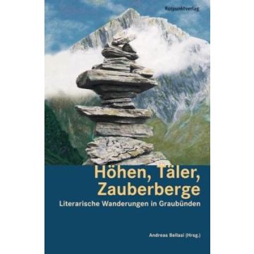 Höhen, Täler, Zauberberge / Literarische Wanderungen Graubünden / Rotpunkt
