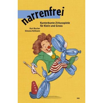 Narrenfrei - Kunterbunte Zirkusspiele