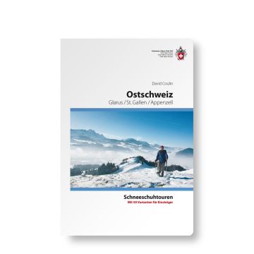 Schneeschuhtourenführer Ostschweiz - Glarus, St. Gallen, Appenzell / SAC