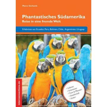 Phantastisches Südamerika - Reise in eine fremde Welt