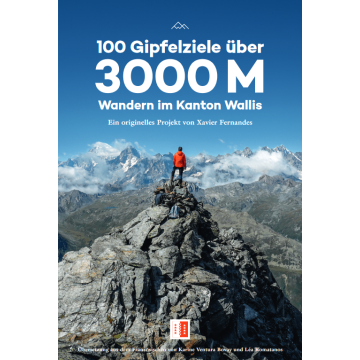 100 Gipfelziele über 3000m - Wandern im Kanton Wallis / Xavier Fernandes