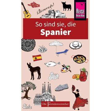 So sind sie, die Spanier - die Fremdenversteher / Reise Know How