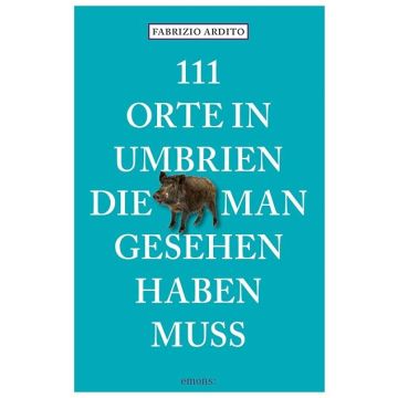 Reiseführer 111 Orte in Umbrien die man gesehen haben muss / Emons
