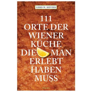 Reiseführer 111 Orte der Wiener Küche die man erlebt haben muss / Emons