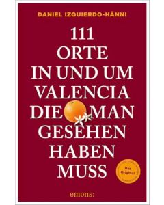 Reiseführer 111 Orte in und um Valencia, die man gesehen haben muss / Emons 