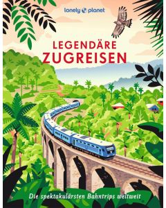 Legendäre Zugreisen / Lonely Planet
